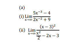 (а)
5x-3 – 4
(i) Lim
x--00 2x-2 + 9
(х — 3)2
(ii) Lim
7- 2x – 3
