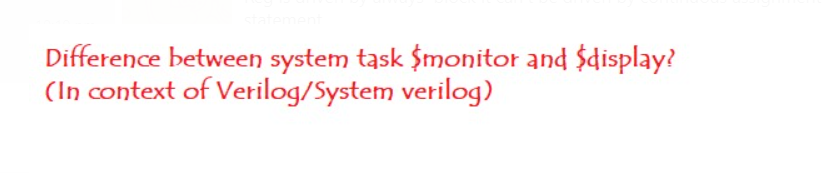 Difference between system task $monitor and $display?
(In context of Verilog/System verilog)
