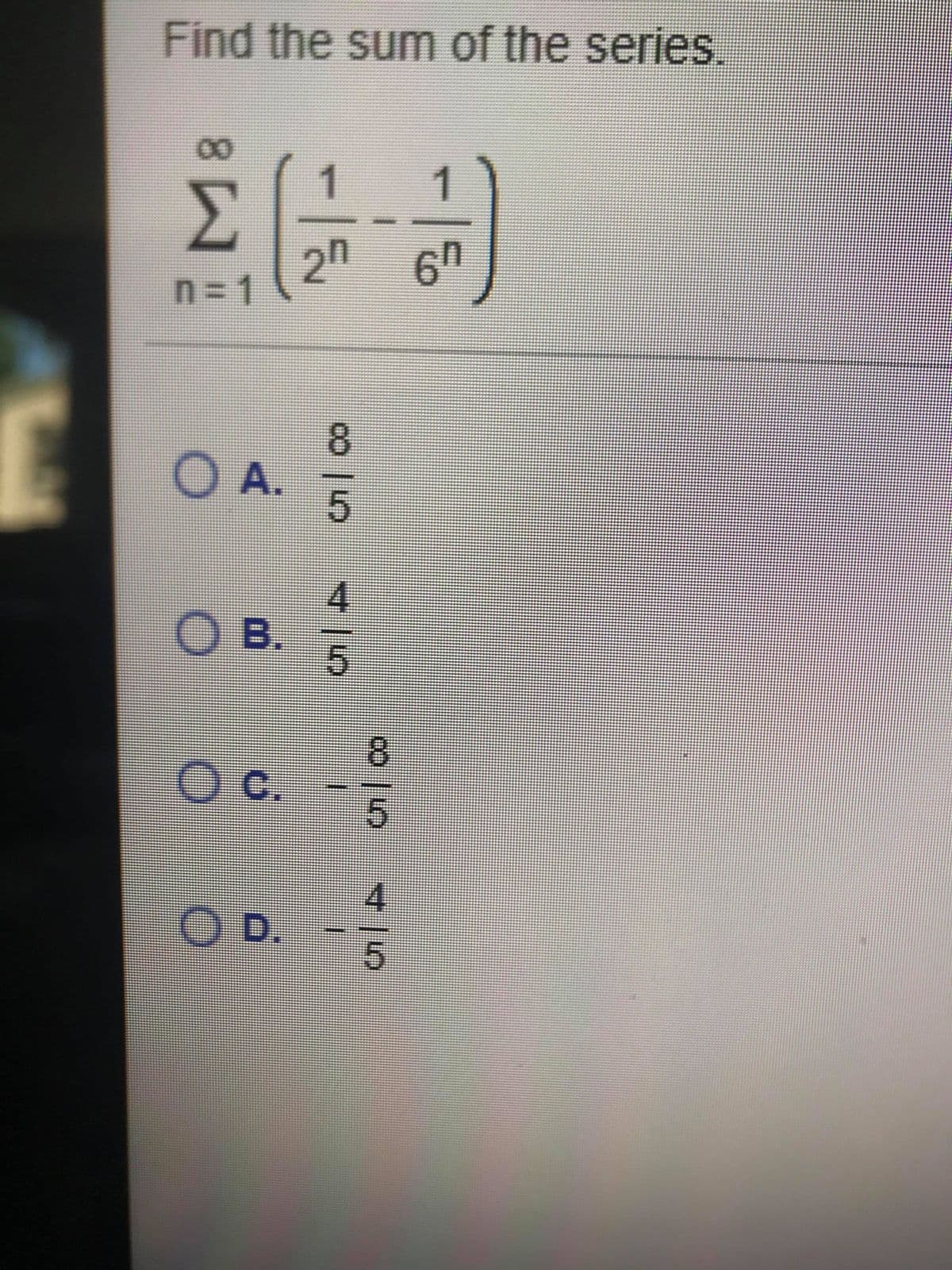 Find the sum of the series.
00
1
2n 6n
n= 1
O A.
O B.
8
c.
4
OD.
5.
