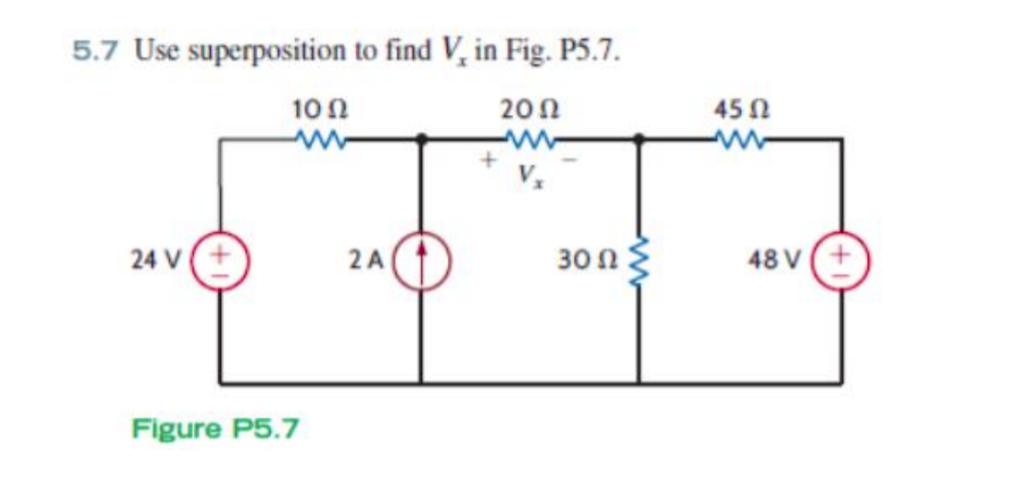 5.7 Use superposition to find V, in Fig. P5.7.
100
20Ω
45N
24 V(+
30 Ωξ
48 V (+
2 A
Figure P5.7
