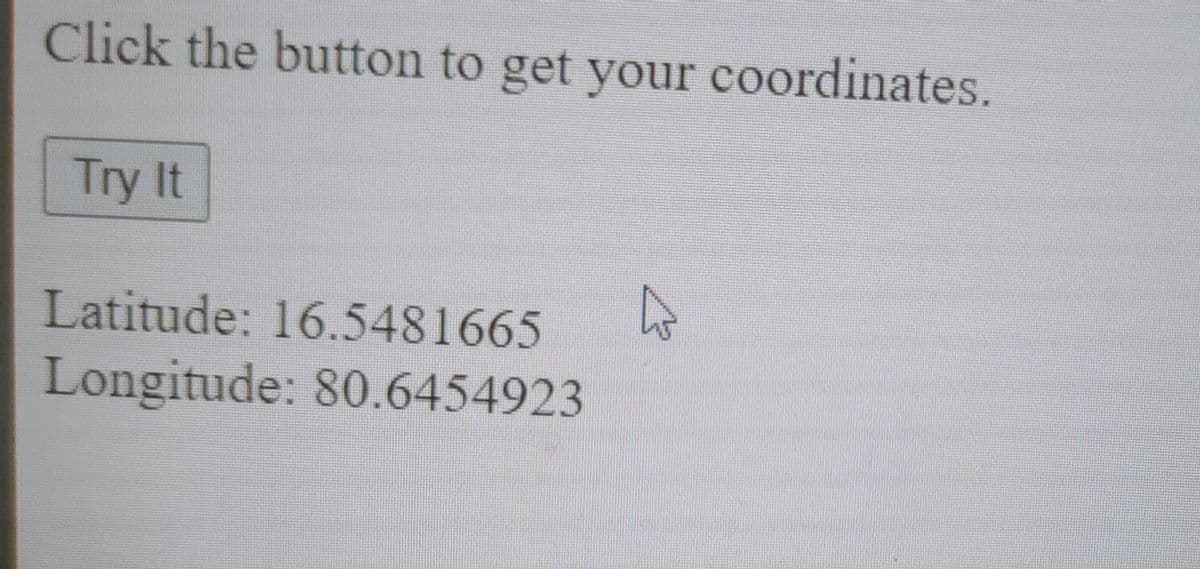 Click the button to get your coordinates.
Try It
Latitude: 16.5481665
Longitude: 80.6454923
