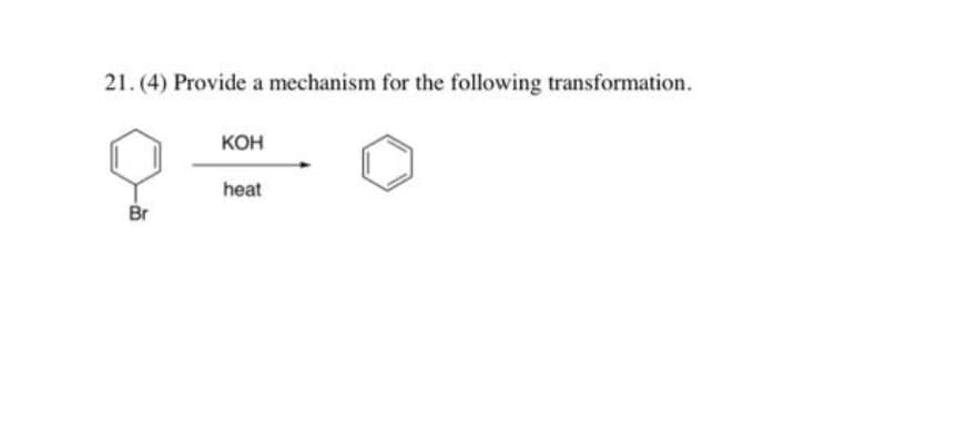 21. (4) Provide a mechanism for the following transformation.
Кон
heat
Br
