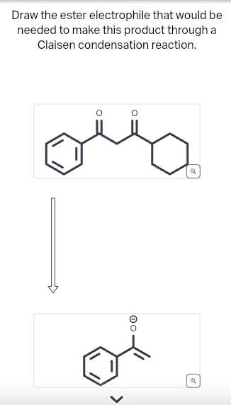 Draw the ester electrophile that would be
needed to make this product through a
Claisen condensation reaction.
00
ہیں
>
of