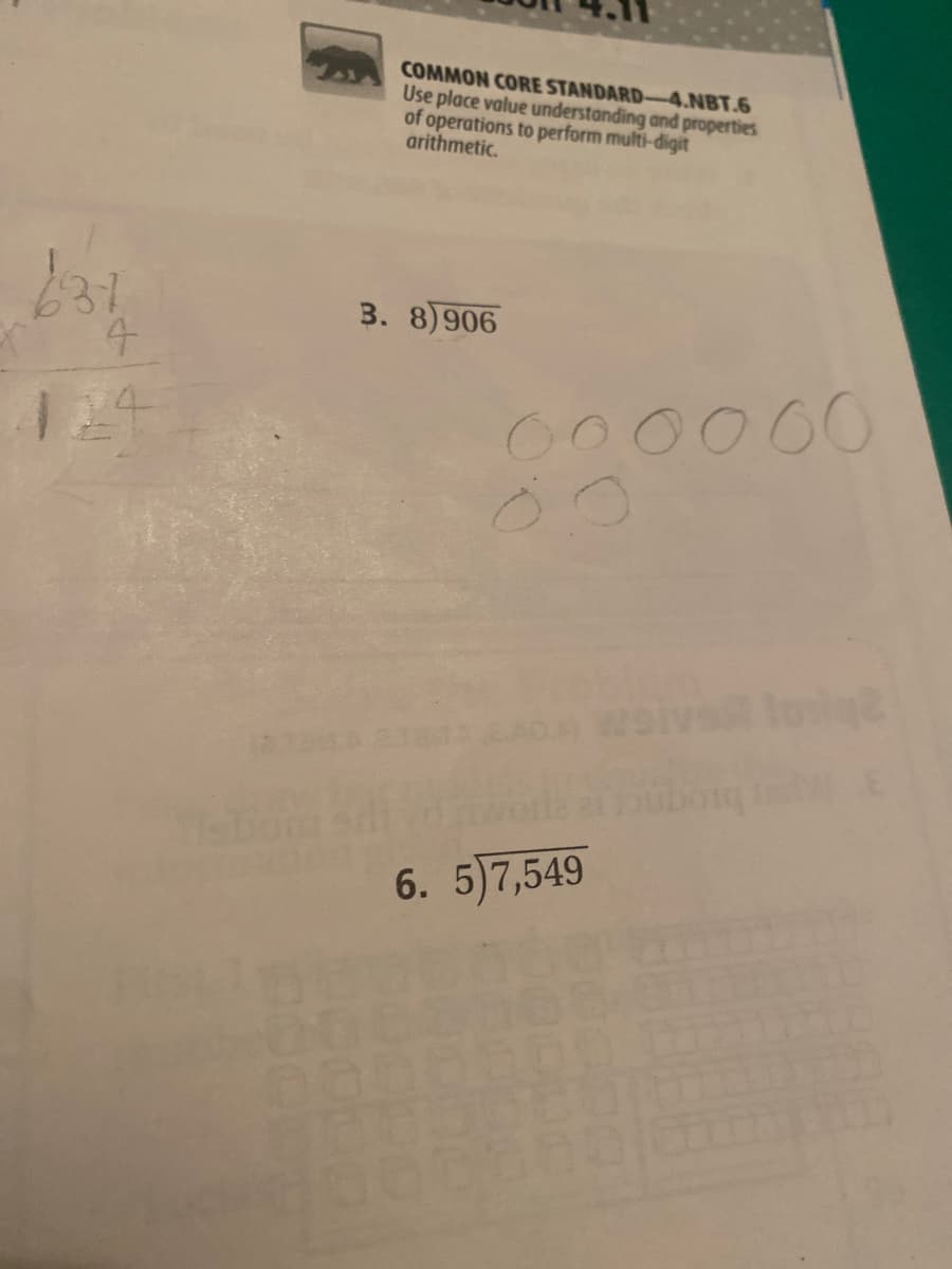 COMMON CORE STANDARD-4.NBT.6
Use place value understanding and properties
of operations to perform multi-digit
arithmetic.
3. 8)906
4.
0000
6. 5)7,549
