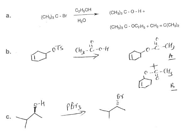 C2H5OH
а.
(CH3)3 C - 0 - H +
(CH3)3 C - Br
H2O
(CH3)3 C - OC2 Hs + CH2 = C(CH3)2
b.
CH2 - E -e-H
A
BY
с.
sol
