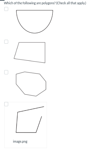 Which of the following are polygons? (Check all that apply.)
U
10
image.png