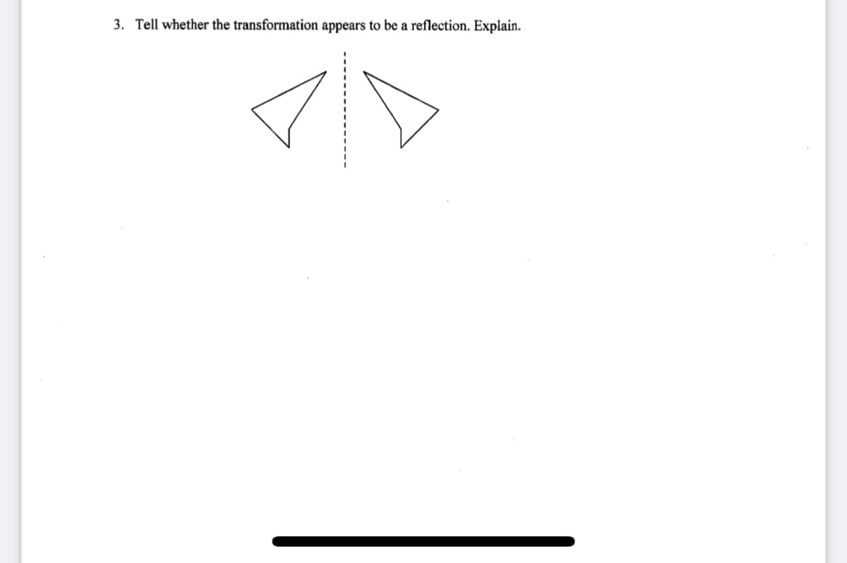 3. Tell whether the transformation appears to be a reflection. Explain.
