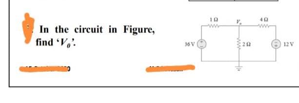 In the circuit in Figure,
find 'V'.
36 V
19
www
292
40
12 V