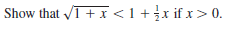 Show that /I +x <1+}r if x> 0.
