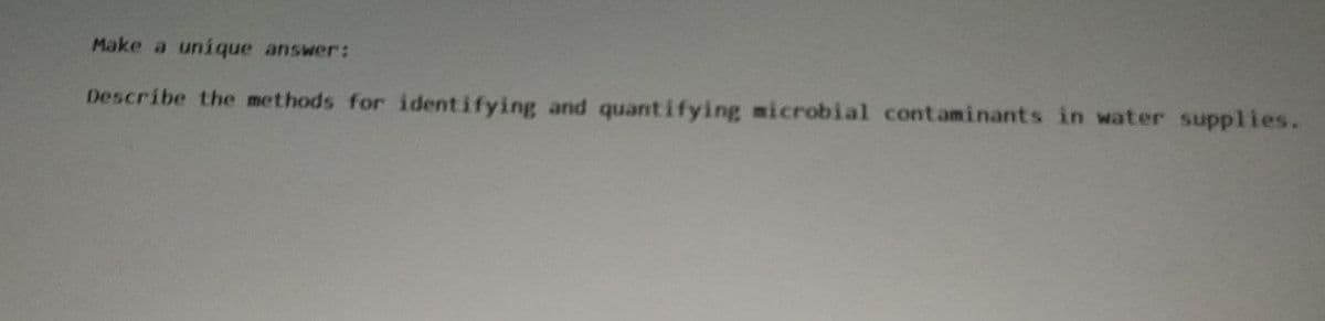 Make a unique answer:
Describe the methods for identifying and quantifying microbial contaminants in water supplies.