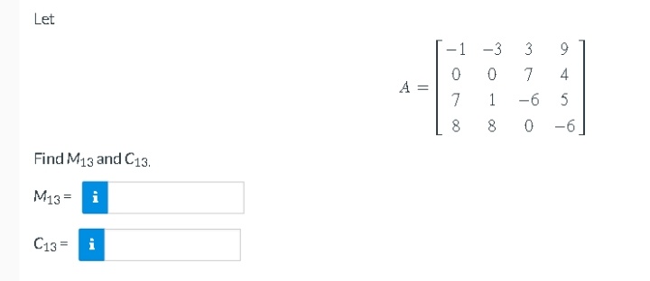 Let
Find M13 and C13.
M13= i
C13= i
A
||
-1
0
7
8
-3
0
1
8
3
7
-6
0
9
4
5
-6