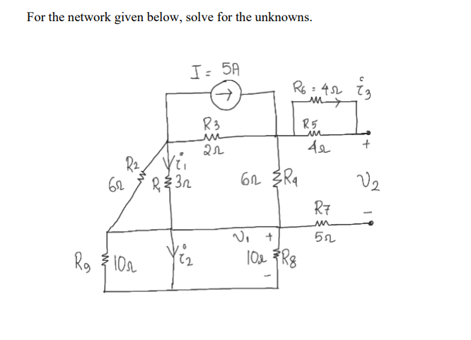 For the network given below, solve for the unknowns.
I: 5A
(-)
E2
R6 : 42
R3
R5
62
R7
52
R, 10a
