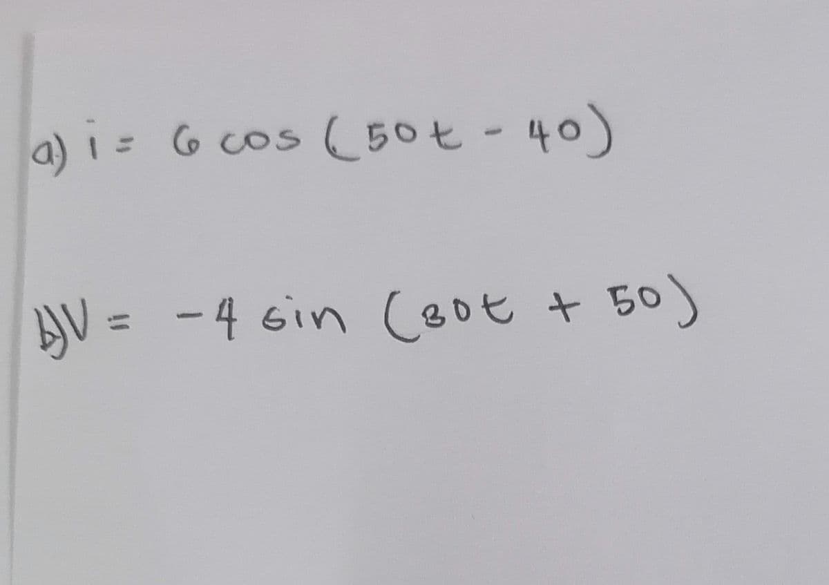 a) i= 6 cos (50t-40)
AV = -4 sin Coot +
50)
