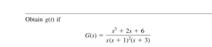 Obtain g(t) if
3 + 2s + 6
G(s)
s(s + 1) (s + 3)
