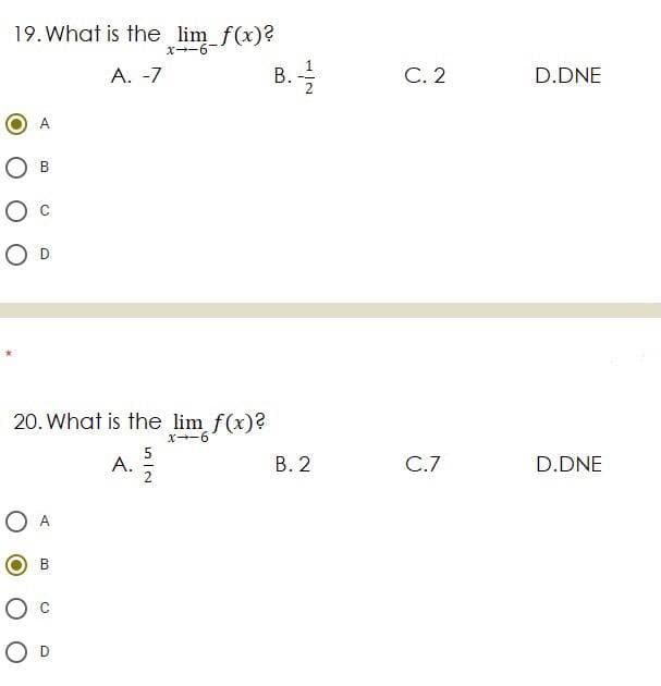 19. What is the lim f(x)?
x--6
А. -7
В.
С.2
D.DNE
A
O D
20. What is the lim f(x)?
X-6
5
A.
В. 2
C.7
D.DNE
O c
O D
