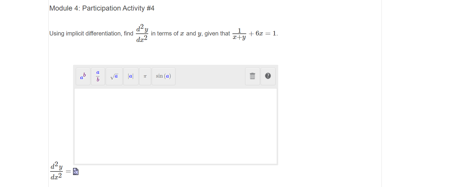 Using implicit differentiation, find
dæ2
in terms of x and y, given that
x+y
+ 6x = 1.
|a|
sin (a)
d'y
dx2
||
