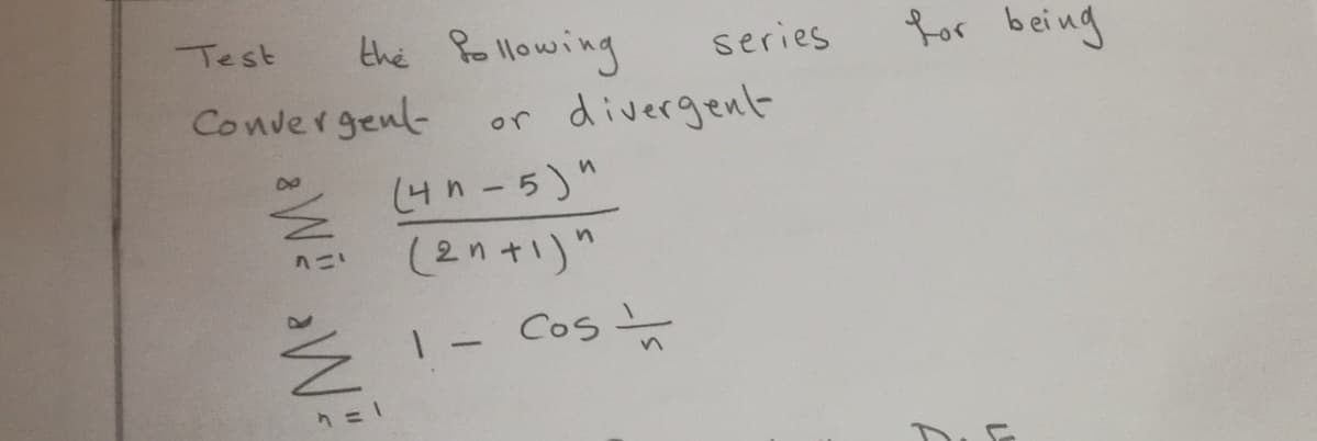 the Pollowing
for being
Test
series
Convergenl-
divergent
or
(4n-5)"
(오n+i)^
1- Cos t
