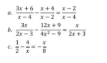 3x +6 x+4 x-2
a.
x-4 x- 2 x-4
3x
12x +9
b.
2x -3 4x2 - 9
1 4
c.
2 x
8
