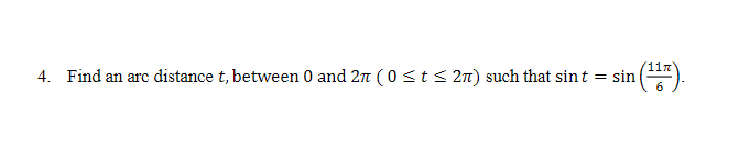 4. Find an arc distance t, between 0 and 2 (0 ≤ t ≤ 27) such that sin t
=
sin (117).