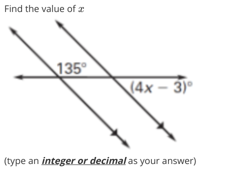 Find the value of x
135
(4x – 3)°
(type an integer or decimal as your answer)
