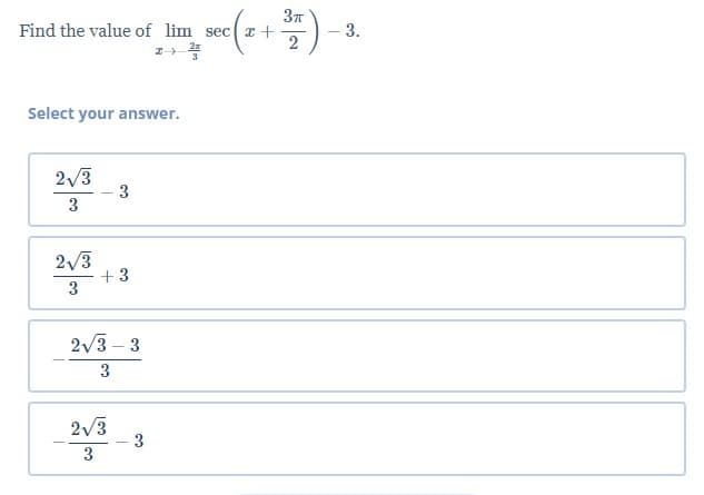 Find the value of lim sec
3.
2
Select your answer.
2/3
3
3
2/3
+3
3
2/3 – 3
3
2/3
3.
3
