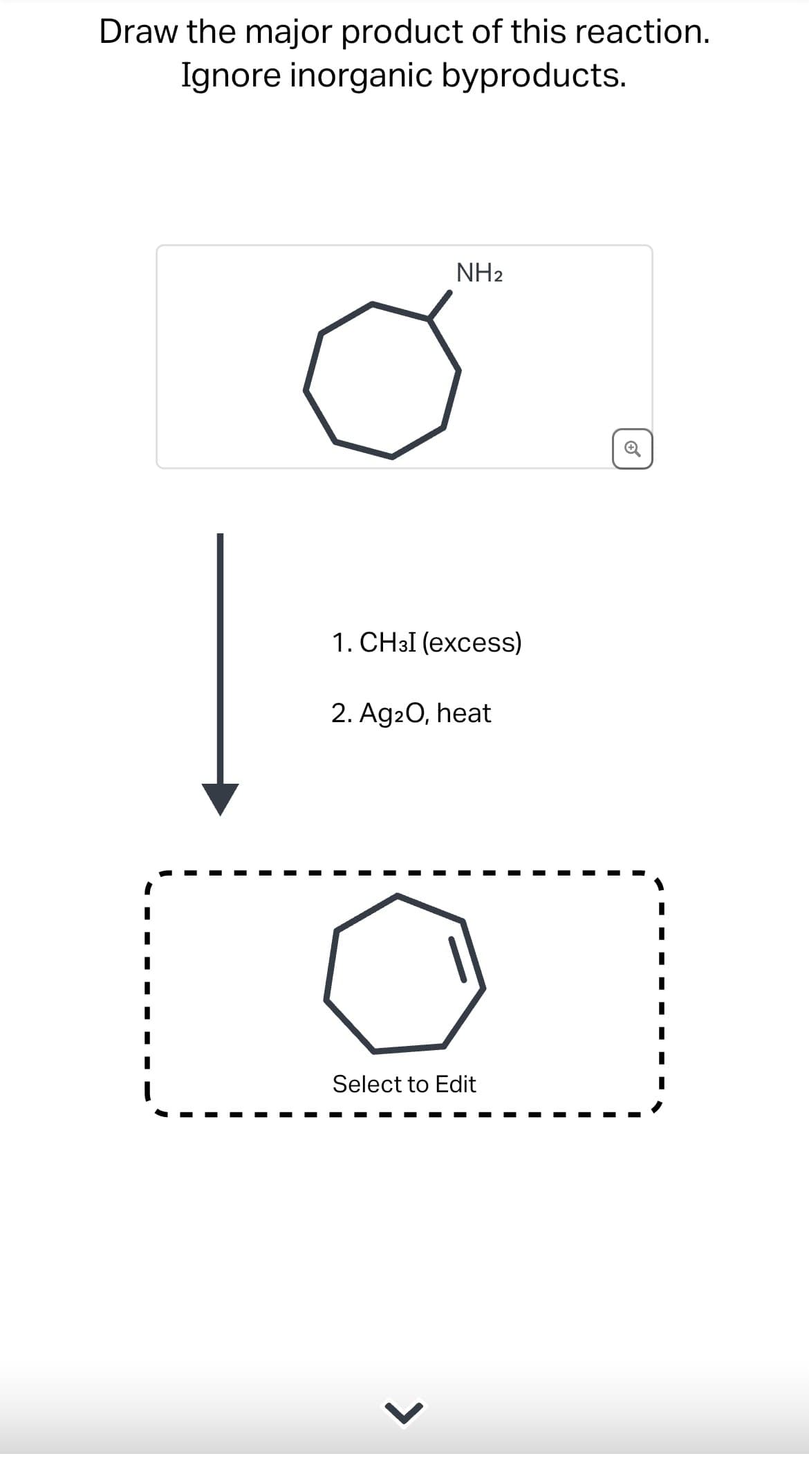 Draw the major product of this reaction.
Ignore inorganic byproducts.
NH2
1. CHзI (excess)
2. Ag2O, heat
0
о
Select to Edit