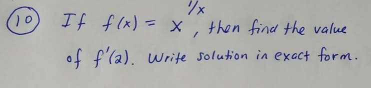 ### Problem Statement

10. If \( f(x) = x^{1/x} \), then find the value of \( f'(2) \). Write the solution in exact form.

### Explanation

This is a mathematical problem involving the differentiation of the function \( f(x) = x^{1/x} \). To find \( f'(2) \), we need to follow these steps:

1. **Rewrite the Function**: Express the given function \( f(x) = x^{1/x} \) in a form that is easier to differentiate.
2. **Differentiate**: Apply the rules of differentiation to find the derivative of the rewritten function.
3. **Evaluate**: Substitute \( x = 2 \) into the derivative to find the exact value of \( f'(2) \).

These steps will guide you through solving the problem correctly.