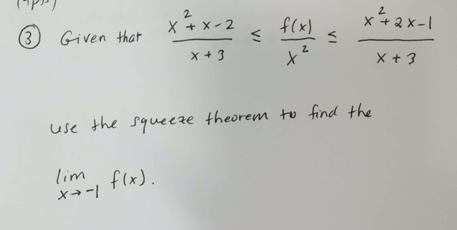 2
(3.
3 Given that
X + x -2
f(x)
X +2 x-1
2
x + 3
X +3
use the squeeze theorem to find the
lim
f(x).
メ→ー」
VI
VI
