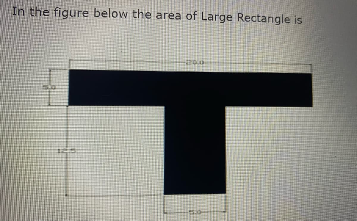 In the figure below the area of Large Rectangle is
20.0
5,0
5.0
