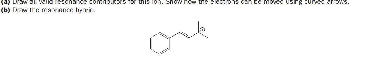 (a) Draw all valid resonance contributors for this iIon. Show how the electrons can be moved using curved arrOWs.
(b) Draw the resonance hybrid.
