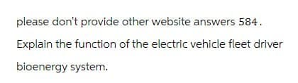 please don't provide other website answers 584.
Explain the function of the electric vehicle fleet driver
bioenergy system.