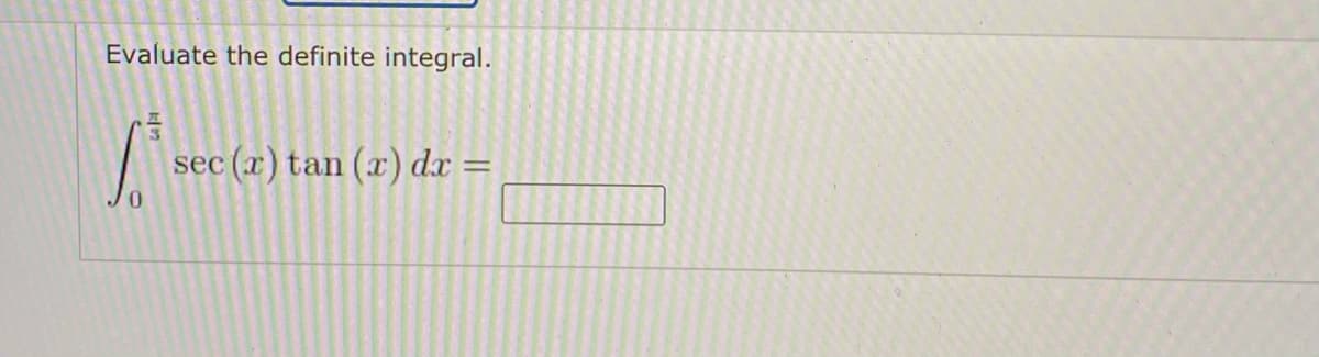 Evaluate the definite integral.
(x)
tan (x) dx =
sec
%3D
