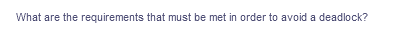 What are the requirements that must be met in order to avoid a deadlock?