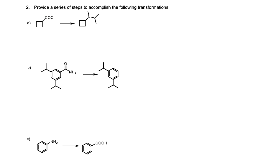 2. Provide a series of steps to accomplish the following transformations.
a)
b)
COCI
'NH2
화호
-NH2
COOH