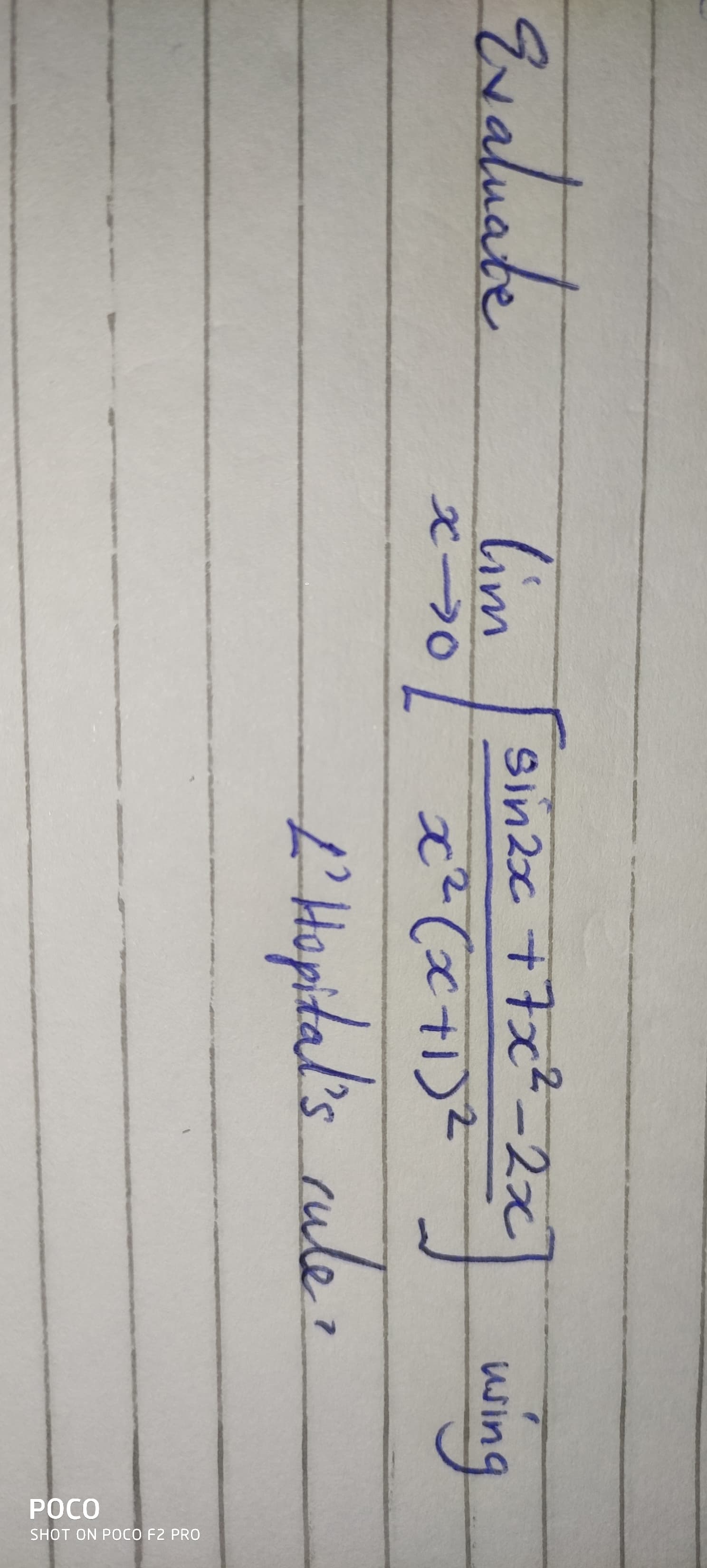 Evaluate
lim
wing
sin2x +7x²-2x
Wir
'Hopi
L'Hopital's rule,
