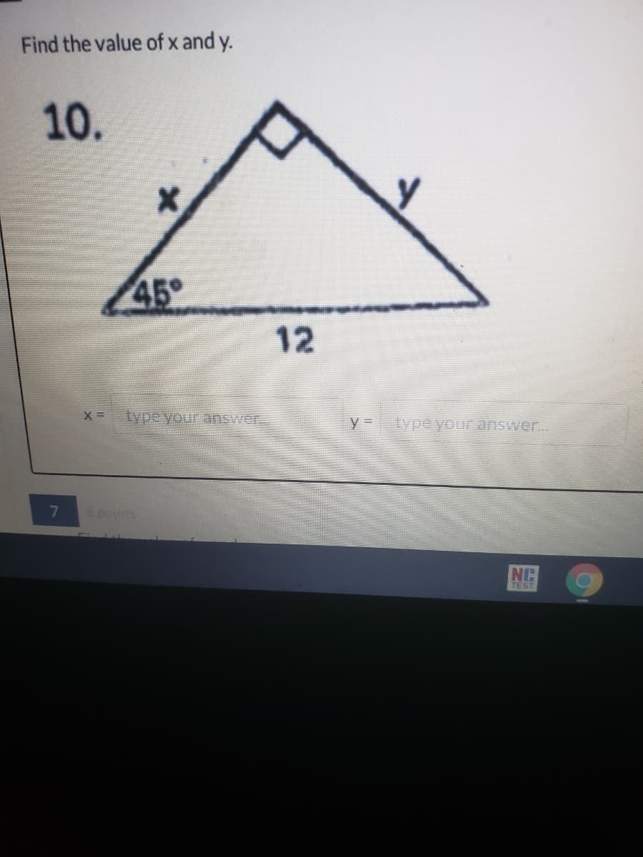 Find the value of x and y.
10.
45
12
type your answer..
7
8 points
NC
TEST
