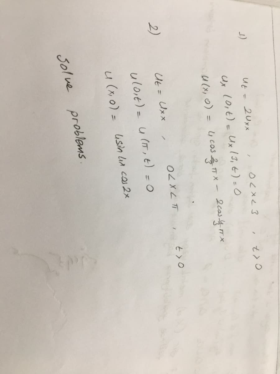 J)
2)
t>o
ut =
2 Uxx
02x23
Ux (0₁ t) = Ux (3, 4) = 0
U (x, 0) = 4 cos & TX-2³ X
Ut = Uxx
OL XL T
/
uloit) =
u(IT, E) = 0
u (x,0) = usin lix cos 2x
problems
Solve
t>o