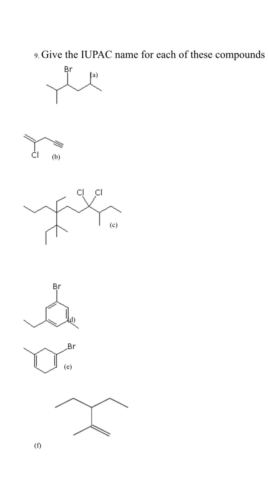 9. Give the IUPAC name for each of these compounds
Br
je
M
Br
å
(f)
Br
(e)
O