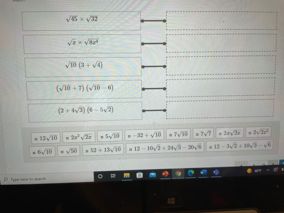 V45 x V32
V10 (3 + V4)
(V10 + 7) (V10 – 6)
(2+ 4/3) (6 – 5/2)
: 12V10
: 2x /2x
: 5/10
:-32 + V10 # 7/10 7/7
: 2x/2x
: 2/2x5
: 6/10
: 52 + 13/10
: 12 – 10/2 + 24v3- 20/6
# 12 - 3/2+ 10/3- V6
V50
e Type here to search
O Ai
48°F
