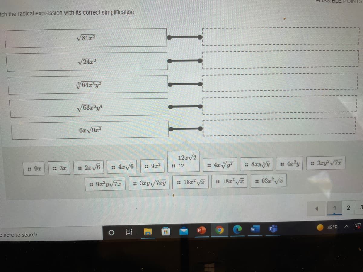 tch the radical expression with its correct simplification.
V81r?
/24x2
12x/2
: 9z
: 3x
: 2z/6
: 4z/6
: 9x2
:: 12
: 8ry y
: 4z?y
: 3zy?V7r
: 9z'yv7x
: 3ry/7ry
: 18z2 T
: 18z I
: 63z2
1
2
e here to search
45°F
----
IIIII
近
