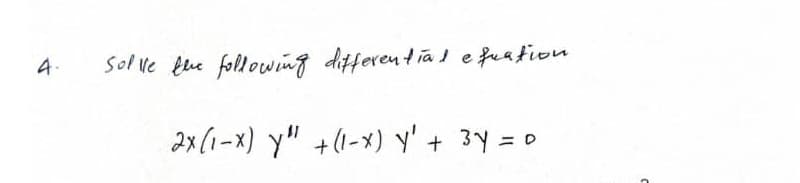 4.
solve ehie following differen tia ) e fuation
2x(1-x) y" +(1-x) y' + 3Y =
