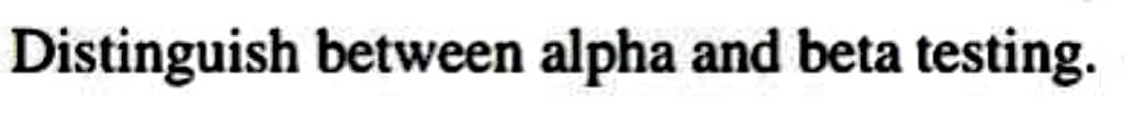 Distinguish between alpha and beta testing.