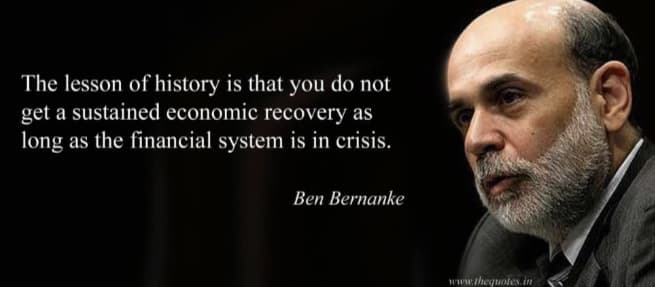 The lesson of history is that you do not
get a sustained economic recovery as
long as the financial system is in crisis.
Ben Bernanke
www.thequotes.in
