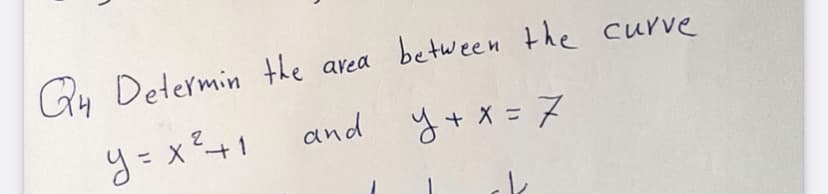 avea between the curve
Gy Determin the
ト。X -B
and y+ X = 7
