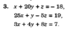 3. x+ 20y +2 =- 18,
25x + y - 52 = 19,
3x + 4y + 82 = 7.
