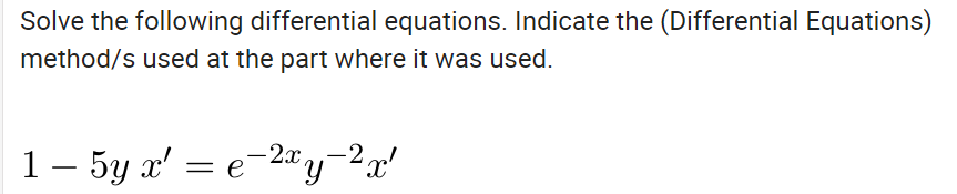 Solve the following differential equations. Indicate the (Differential Equations)
method/s used at the part where it was used.
1- 5y a' = e-2a y-2
