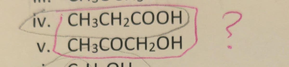 iv. CH3CH₂COOH)
v. CH3COCH₂OH
OU
no