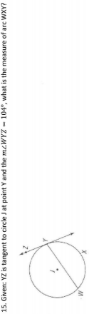 15. Given: YZ is tangent to circle J at point Y and the mzWYZ = 104°, what is the measure of arc WXY?
