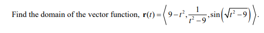 (1)-(9-1²--9-sin(√²-9)).
Find the domain of the vector function, r(t) =