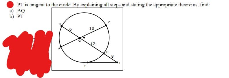 PT is tangent to the circle. By explaining all steps and stating the appropriate theorems, find:
a) AQ
PT
b)
2
P
B
6
16
12
D
(3)
с
8